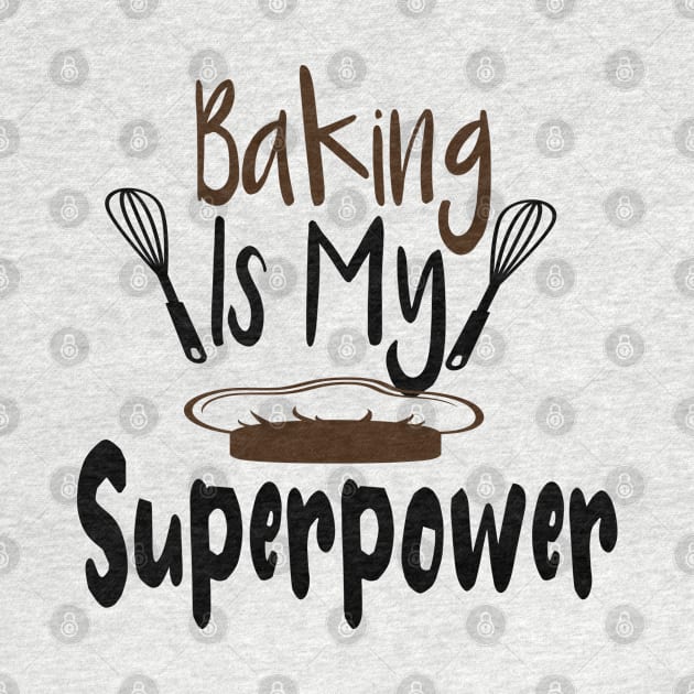 Baking Is My Superpower Funny Baker Gift by zedmr